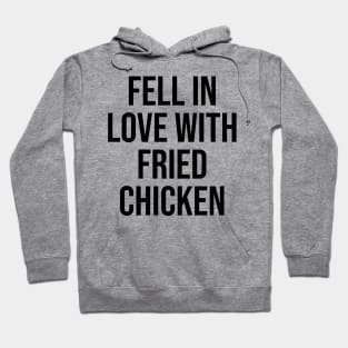 Fell in love with fried chicken quotes lovers viral phrases Hoodie